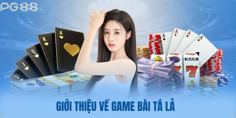 Giới thiệu về Game Bài Tá Lả