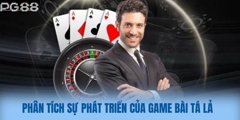 Phân tích sự phát triển của Game Bài Tá Lả